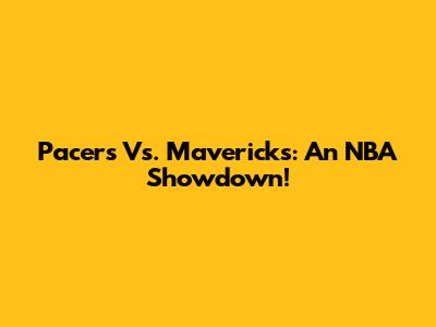 Pacers Vs. Mavericks: An NBA Showdown!