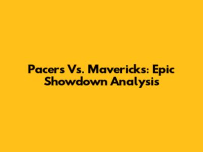 Pacers Vs. Mavericks: Epic Showdown Analysis