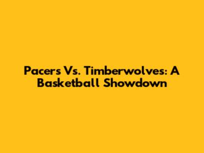 Pacers Vs. Timberwolves: A Basketball Showdown