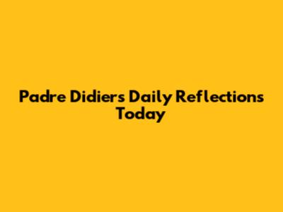 Padre Didier's Daily Reflections Today