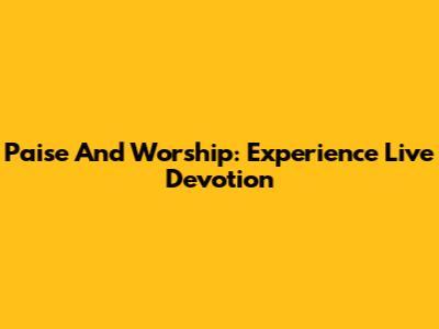 Paise And Worship: Experience Live Devotion