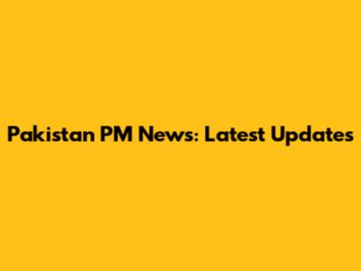 Pakistan PM News: Latest Updates