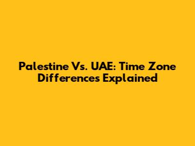 Palestine Vs. UAE: Time Zone Differences Explained
