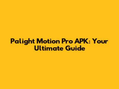 Palight Motion Pro APK: Your Ultimate Guide