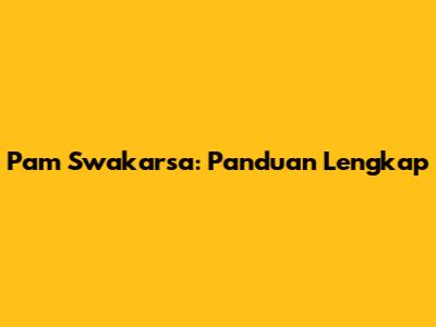 Pam Swakarsa: Panduan Lengkap