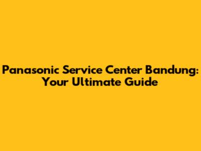Panasonic Service Center Bandung: Your Ultimate Guide