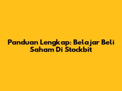 Panduan Lengkap: Belajar Beli Saham Di Stockbit