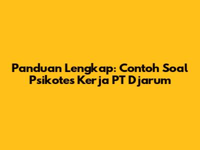 Panduan Lengkap: Contoh Soal Psikotes Kerja PT Djarum