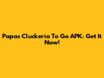 Papa's Cluckeria To Go APK: Get It Now!