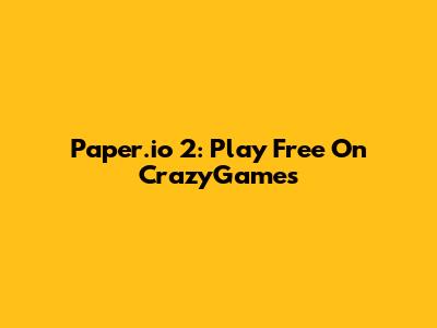 Paper.io 2: Play Free On CrazyGames