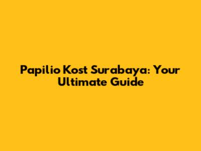 Papilio Kost Surabaya: Your Ultimate Guide