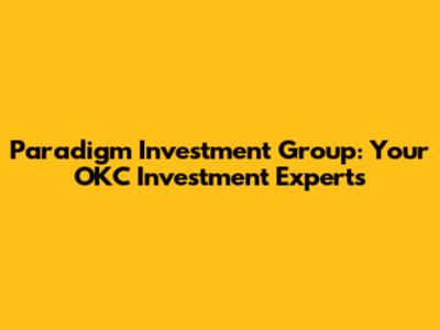Paradigm Investment Group: Your OKC Investment Experts