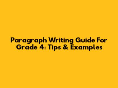 Paragraph Writing Guide For Grade 4: Tips & Examples