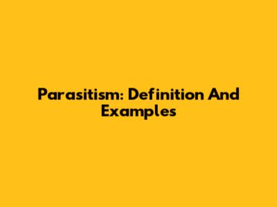 Parasitism: Definition And Examples