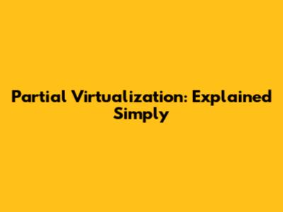 Partial Virtualization: Explained Simply