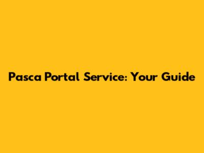 Pasca Portal Service: Your Guide