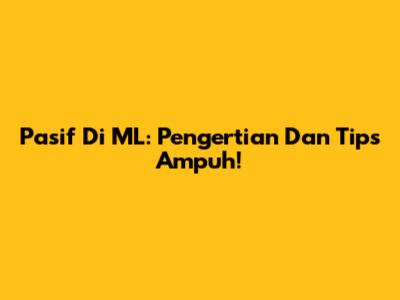 Pasif Di ML: Pengertian Dan Tips Ampuh!