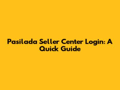 Pasilada Seller Center Login: A Quick Guide