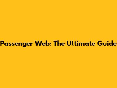 Passenger Web: The Ultimate Guide