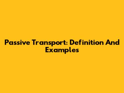Passive Transport: Definition And Examples