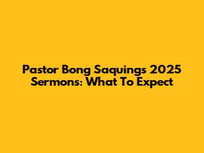 Pastor Bong Saquing's 2025 Sermons: What To Expect