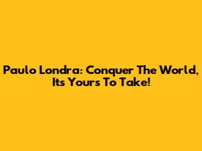 Paulo Londra: Conquer The World, It's Yours To Take!