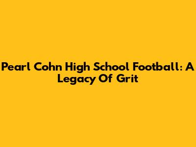 Pearl Cohn High School Football: A Legacy Of Grit