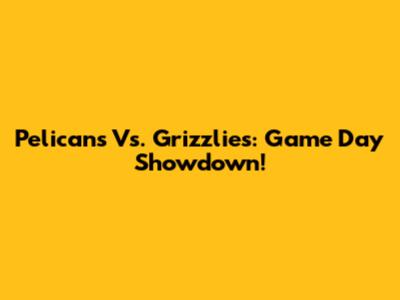 Pelicans Vs. Grizzlies: Game Day Showdown!
