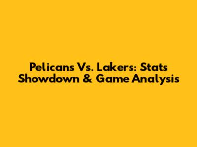 Pelicans Vs. Lakers: Stats Showdown & Game Analysis