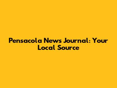 Pensacola News Journal: Your Local Source