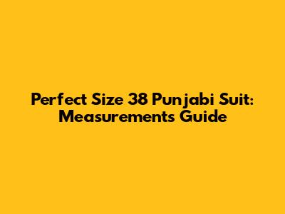Perfect Size 38 Punjabi Suit: Measurements Guide