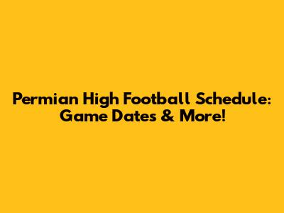 Permian High Football Schedule: Game Dates & More!