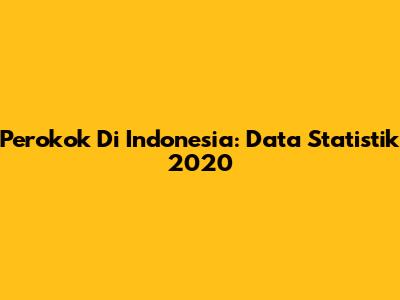 Perokok Di Indonesia: Data Statistik 2020