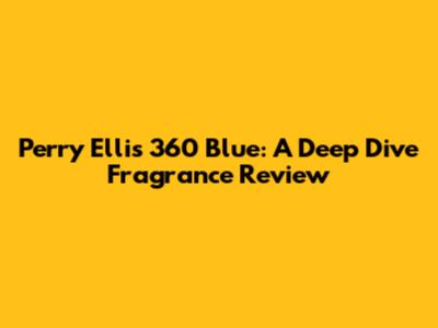Perry Ellis 360 Blue: A Deep Dive Fragrance Review