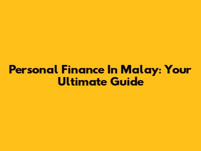 Personal Finance In Malay: Your Ultimate Guide
