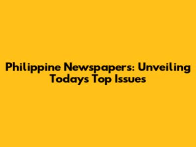 Philippine Newspapers: Unveiling Today's Top Issues