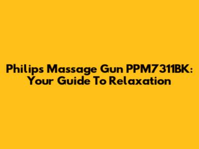 Philips Massage Gun PPM7311BK: Your Guide To Relaxation