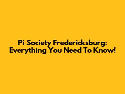 Pi Society Fredericksburg: Everything You Need To Know!