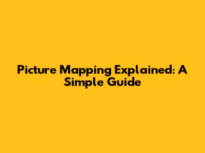 Picture Mapping Explained: A Simple Guide