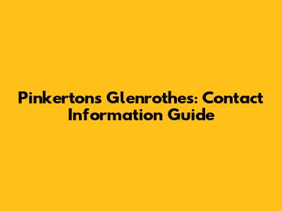 Pinkertons Glenrothes: Contact Information Guide
