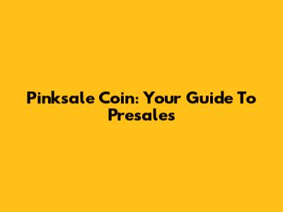 Pinksale Coin: Your Guide To Presales