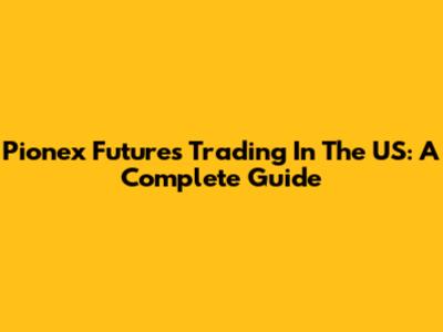 Pionex Futures Trading In The US: A Complete Guide