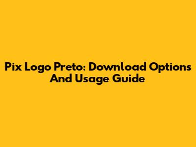 Pix Logo Preto: Download Options And Usage Guide