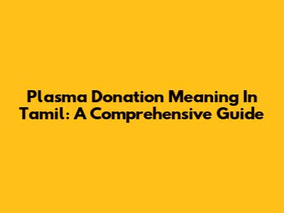 Plasma Donation Meaning In Tamil: A Comprehensive Guide