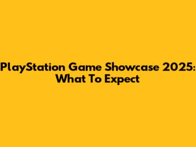 PlayStation Game Showcase 2025: What To Expect