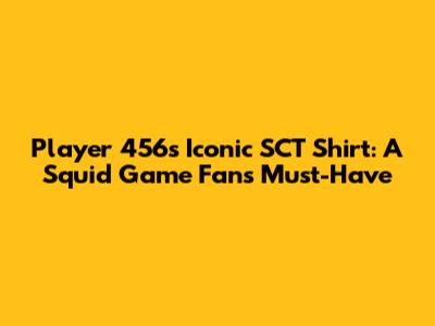 Player 456's Iconic SCT Shirt: A Squid Game Fan's Must-Have