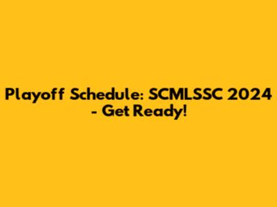 Playoff Schedule: SCMLSSC 2024 - Get Ready!