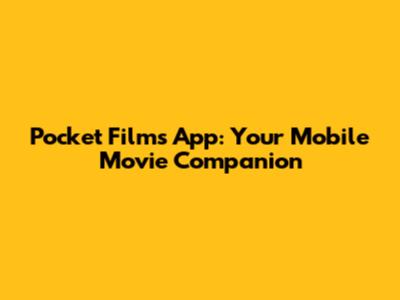 Pocket Films App: Your Mobile Movie Companion