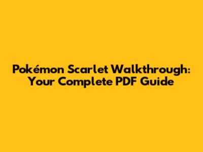 Pokémon Scarlet Walkthrough: Your Complete PDF Guide