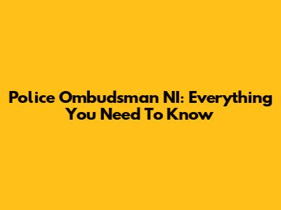 Police Ombudsman NI: Everything You Need To Know